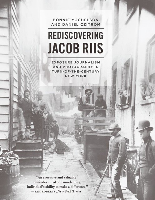 Rediscovering Jacob Riis, Bonnie Yochelson, Daniel Czitrom