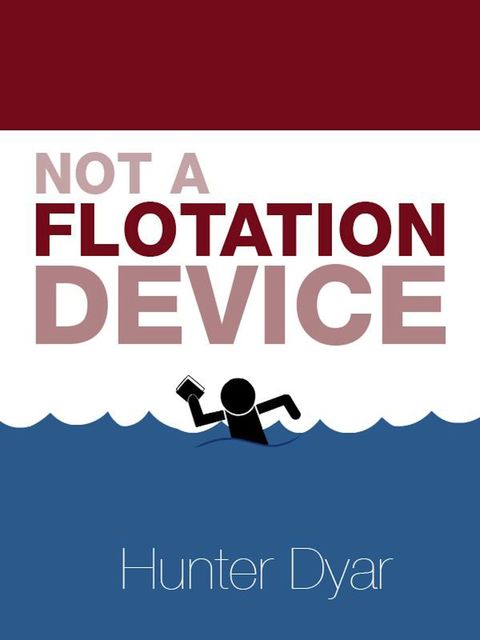 Not A Flotation Device, Hunter Dyar