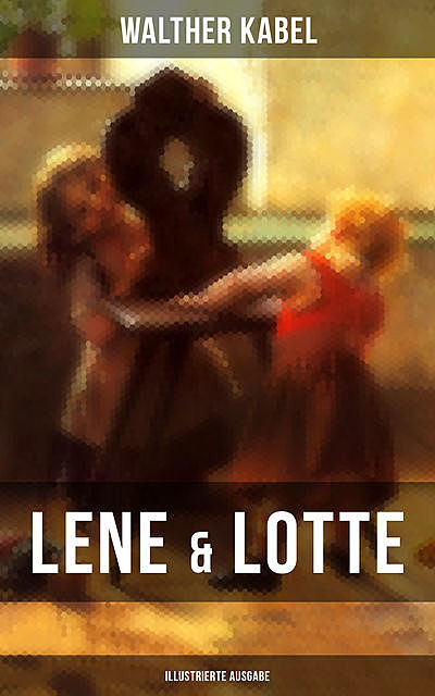 Lene & Lotte (Illustrierte Ausgabe), Walther Kabel