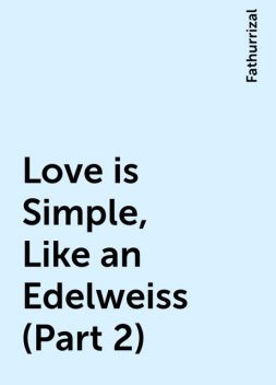 Love is Simple, Like an Edelweiss (Part 2), Fathurrizal