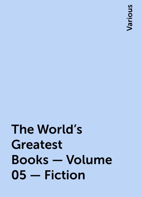 The World's Greatest Books — Volume 05 — Fiction, Various