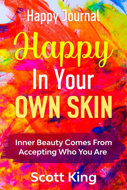 Happy Journal – Happy In Your Own Skin, Scott King