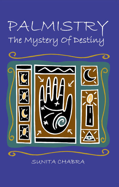 PALMISTRY – The Mystery of Destiny, Sunita Chabra