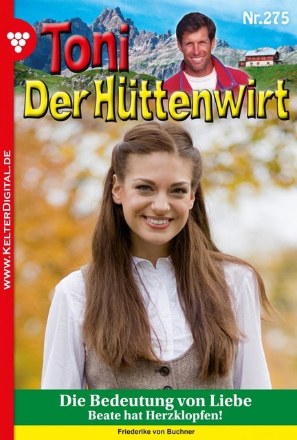 Toni der Hüttenwirt 275 – Heimatroman, Friederike von Buchner