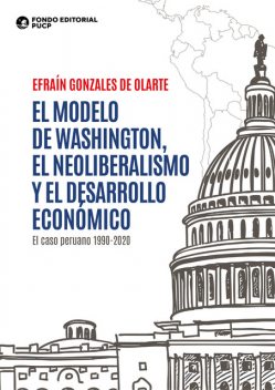 El modelo de washington, el neoliberalismo y el desarrollo económico, Efraín Gonzales de Olarte