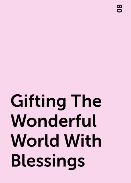 Gifting The Wonderful World With Blessings, 08