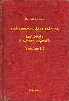 Présentation des Haidoucs – Les Récits d’Adrien Zograffi – Volume III, Panaït Istrati