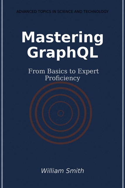 Mastering GraphQL, William Smith