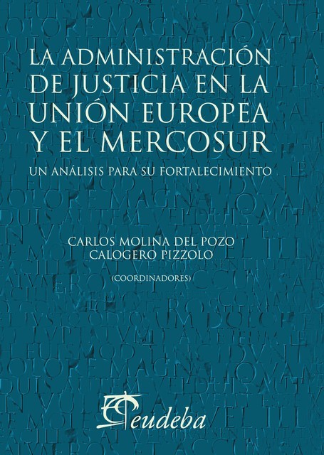 La administración de justicia en la Unión Europea y el Mercosur, Calogero Pizzolo, Carlos Francisco Molina del Pozo