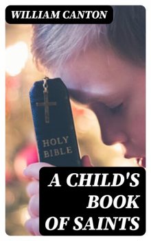 A Child's Book of Saints, William Canton