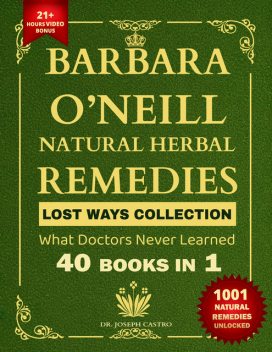 Barbara O’Neill Natural Herbal Remedies LOST WAYS COLLECTION, Joseph Castro