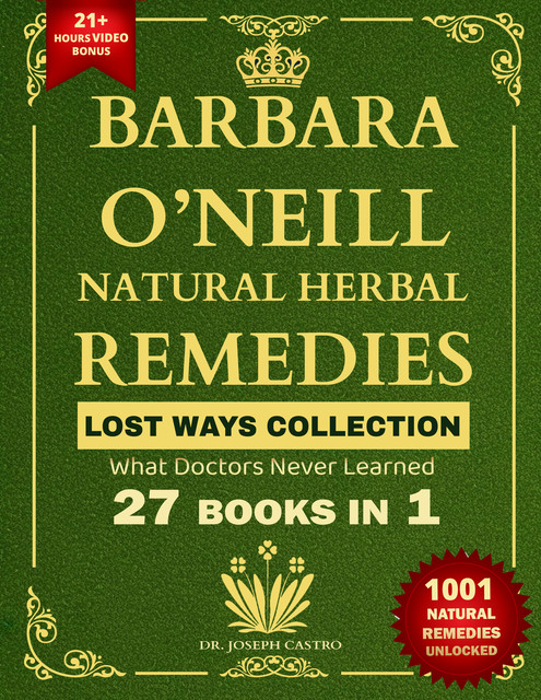 Barbara O’Neill Natural Herbal Remedies LOST WAYS COLLECTION, Joseph Castro