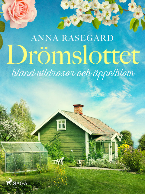 Drömslottet: bland vildrosor och äppelblom, Anna Rasegård