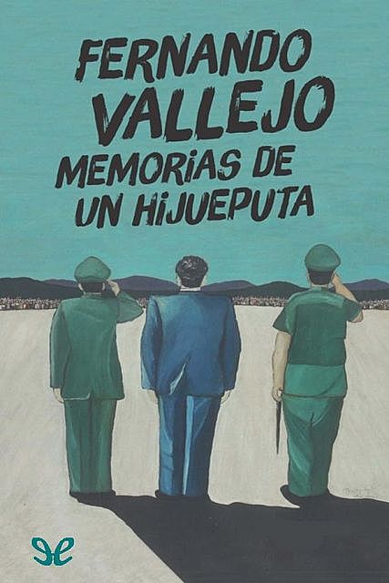 Memorias de un hijueputa, Fernando Vallejo