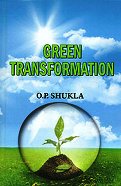 Green Transformation, O.P. SHUKLA