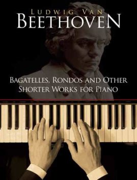 Bagatelles, Rondos and Other Shorter Works for Piano, Ludwig van Beethoven