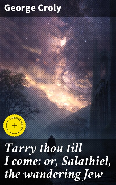 Tarry thou till I come; or, Salathiel, the wandering Jew, George Croly
