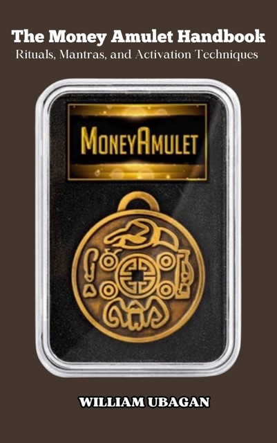 The Money Amulet Handbook, William Ubagan