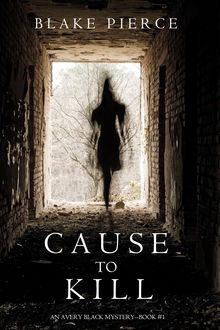 Cause to Kill (An Avery Black Mystery—Book 1), Blake Pierce