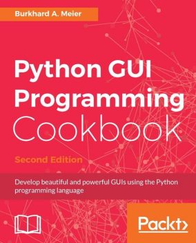 Python GUI Programming Cookbook, Burkhard A. Meier