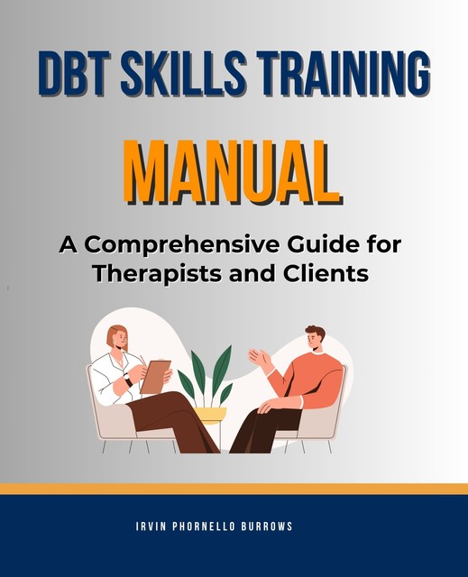 DBT Skills Training Manual, Irvin Phornello Burrows