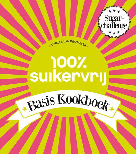 100% Suikervrij basiskookboek, Carola van Bemmelen