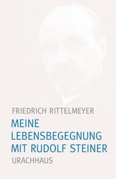 Meine Lebensbegegnung mit Rudolf Steiner, Friedrich Rittelmeyer