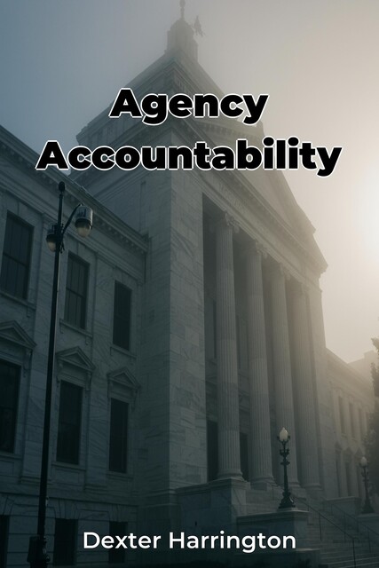 Agency Accountability, Dexter Harrington