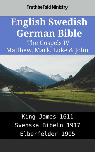 English Swedish German Bible – The Gospels IV – Matthew, Mark, Luke & John, Truthbetold Ministry