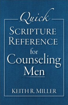 Quick Scripture Reference for Counseling Men, Keith Miller