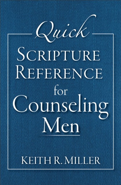 Quick Scripture Reference for Counseling Men, Keith Miller