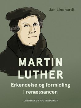 Martin Luther: Erkendelse og formidling i renæssancen, Jan Lindhardt