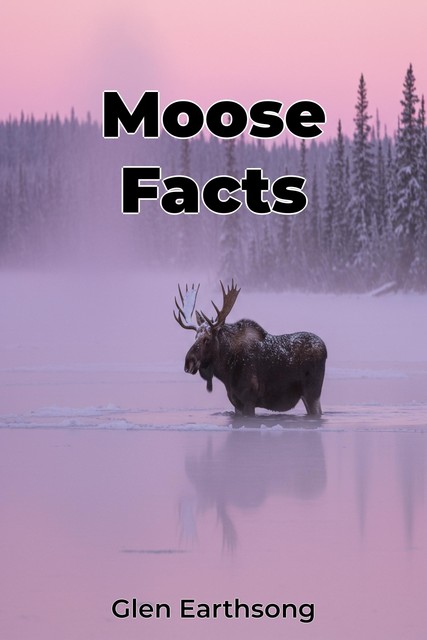 Moose Facts, Glen Earthsong