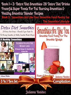 Detox Diet Smoothies: 28 Detox Diet Drinks – Powerful Super Foods For Fat Burning Smoothies & Healthy Smoothie Blender Recipes (Best Detox Diet Recipes) + Smoothies Are Like You, Juliana Baldec