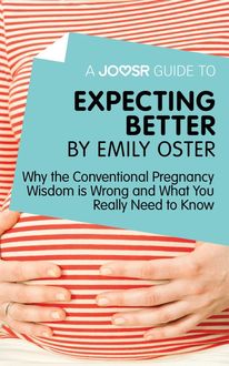 A Joosr Guide to… Expecting Better by Emily Oster, Joosr