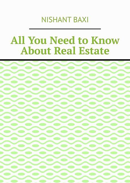 All You Need to Know About Real Estate, Nishant Baxi