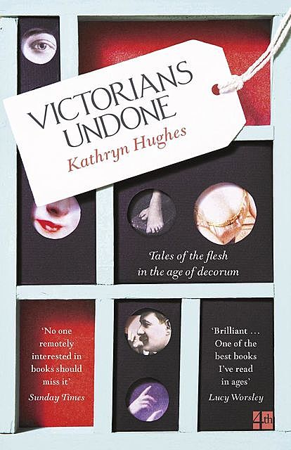 Victorians Undone, Kathryn Hughes