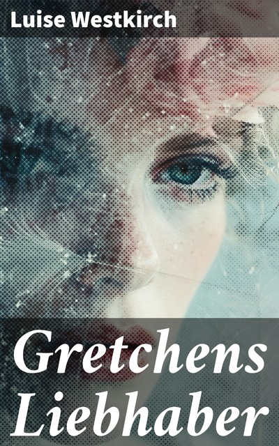 Gretchens Liebhaber, Luise Westkirch