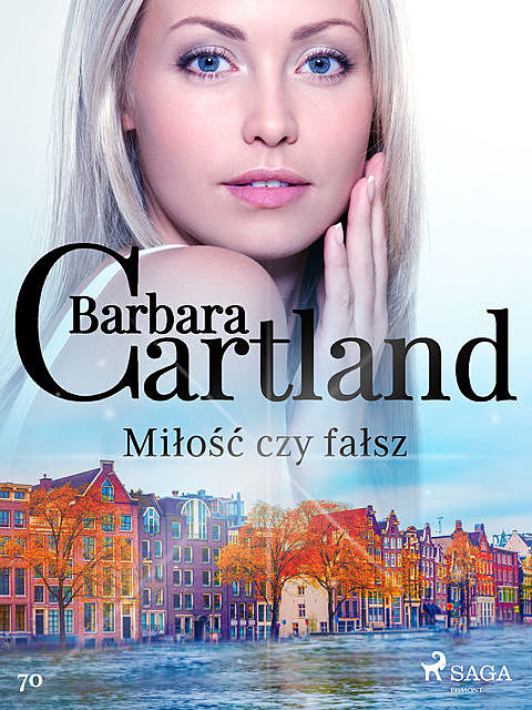 Miłość czy fałsz – Ponadczasowe historie miłosne Barbary Cartland, Barbara Cartland