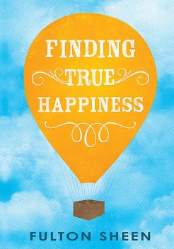 Finding True Happiness, Fulton Sheen