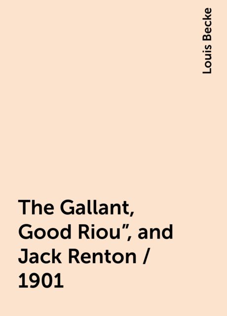 The Gallant, Good Riou", and Jack Renton / 1901, Louis Becke