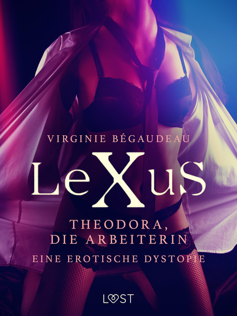 LeXuS: Theodora, die Arbeiterin – Eine erotische Dystopie, Virginie Bégaudeau