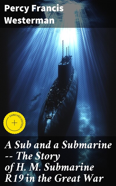 A Sub and a Submarine — The Story of H. M. Submarine R19 in the Great War, Percy Westerman