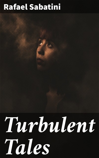 Turbulent Tales, Rafael Sabatini
