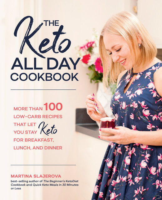 The Keto All Day Cookbook, Martina Slajerova