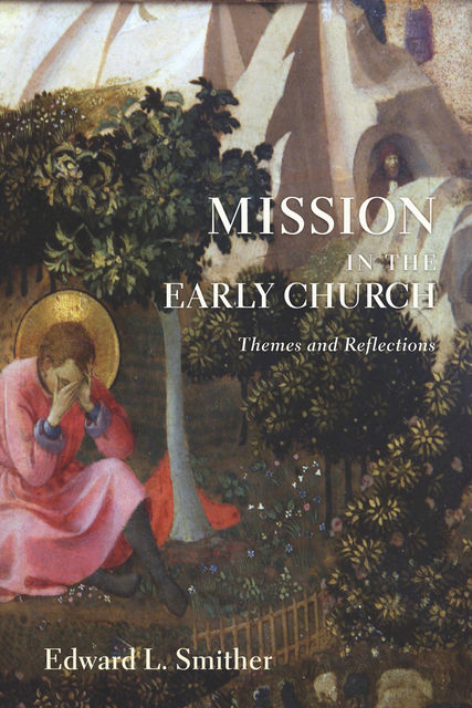 Mission in the Early Church, Edward L. Smither