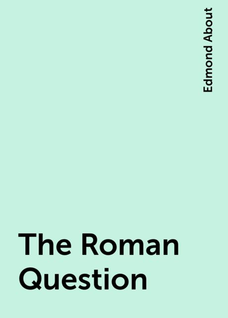 The Roman Question, Edmond About