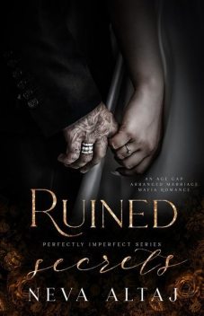 Ruined Secrets: An Age Gap Arranged Marriage Mafia Romance (Perfectly Imperfect Book 4), Neva Altaj