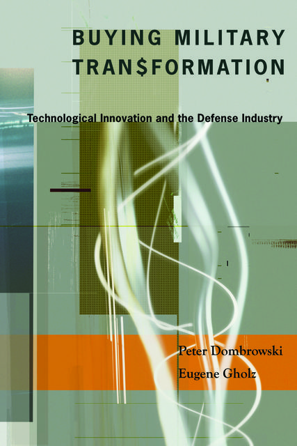 Buying Military Transformation, Eugene Gholz, Peter Dombrowski