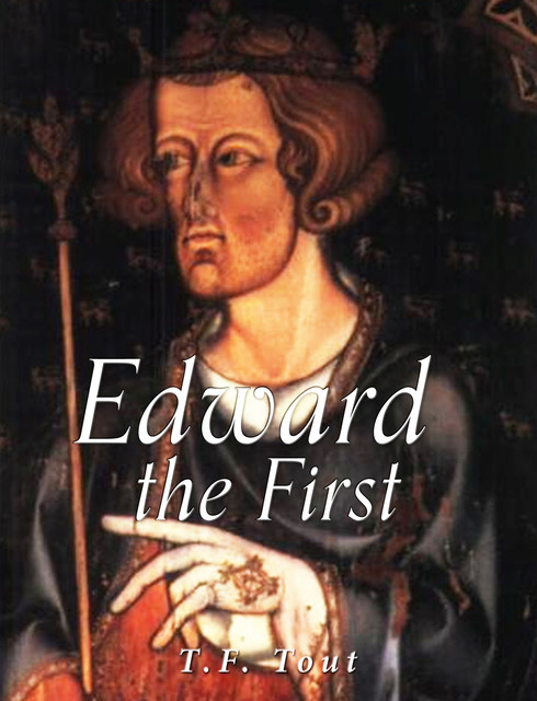 Edward the First, T.F.Tout
